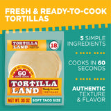 Tortilla Land Ready to Cook Soft Taco Size Flour Tortillas, 30 oz, 18 Count